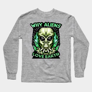 Why Aliens Love Earth Marijuana Long Sleeve T-Shirt